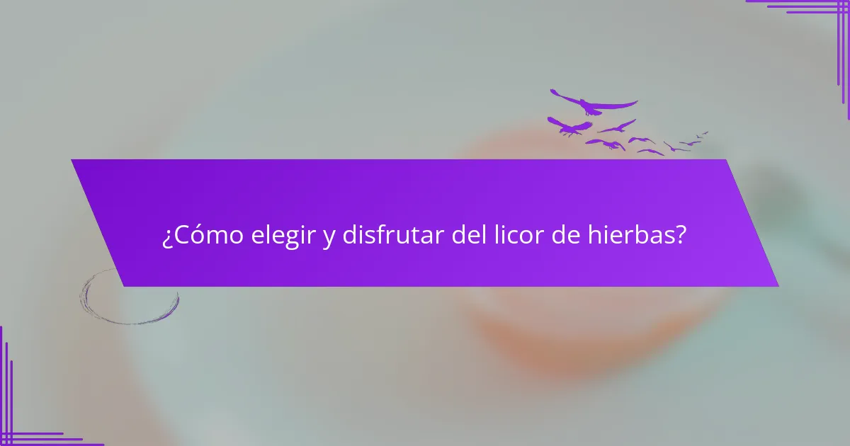 ¿Cómo elegir y disfrutar del licor de hierbas?
