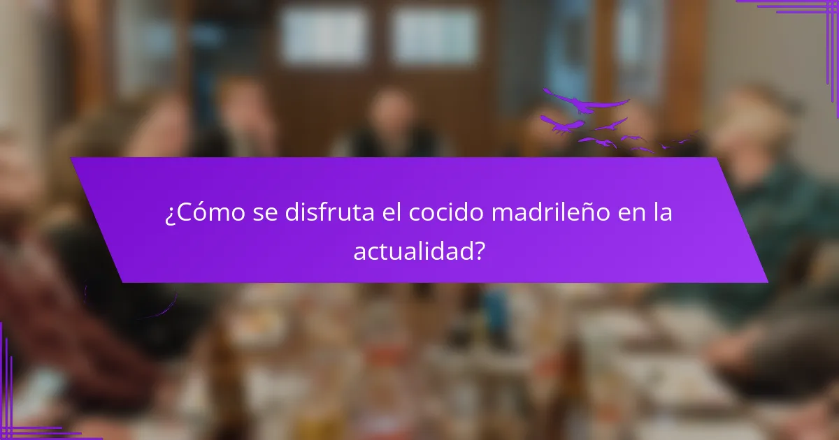 ¿Cómo se disfruta el cocido madrileño en la actualidad?