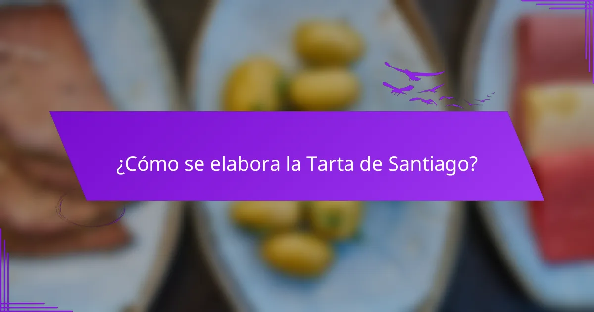 ¿Cómo se elabora la Tarta de Santiago?