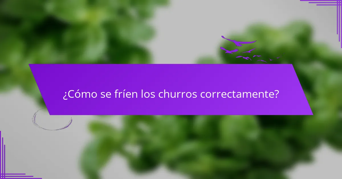 ¿Cómo se fríen los churros correctamente?