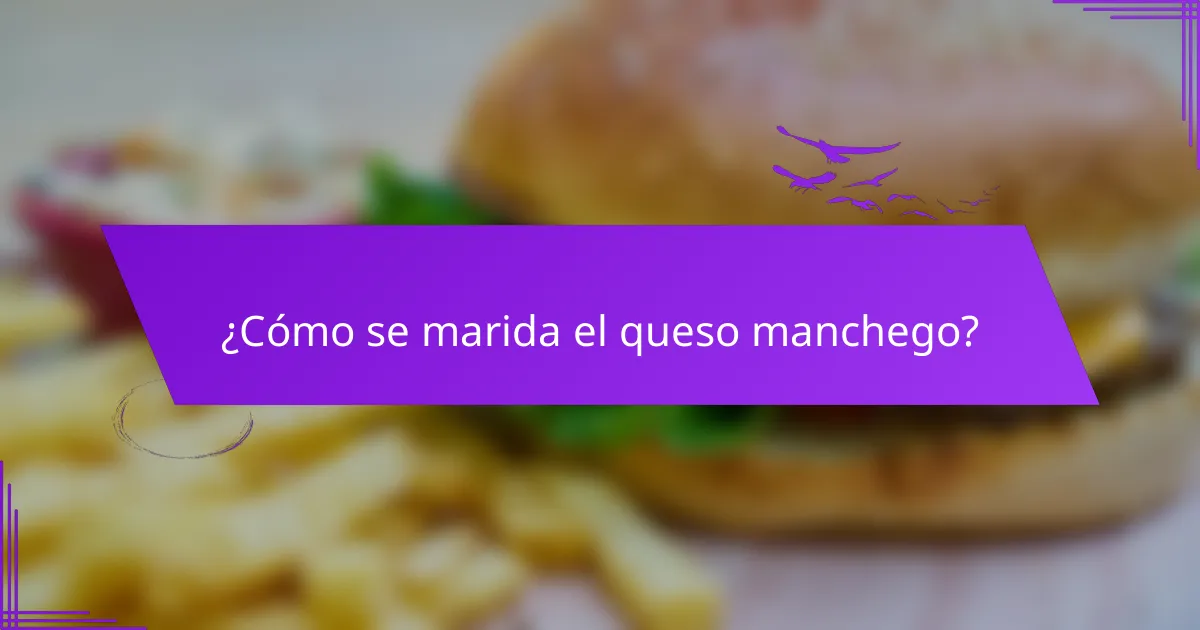 ¿Cómo se marida el queso manchego?