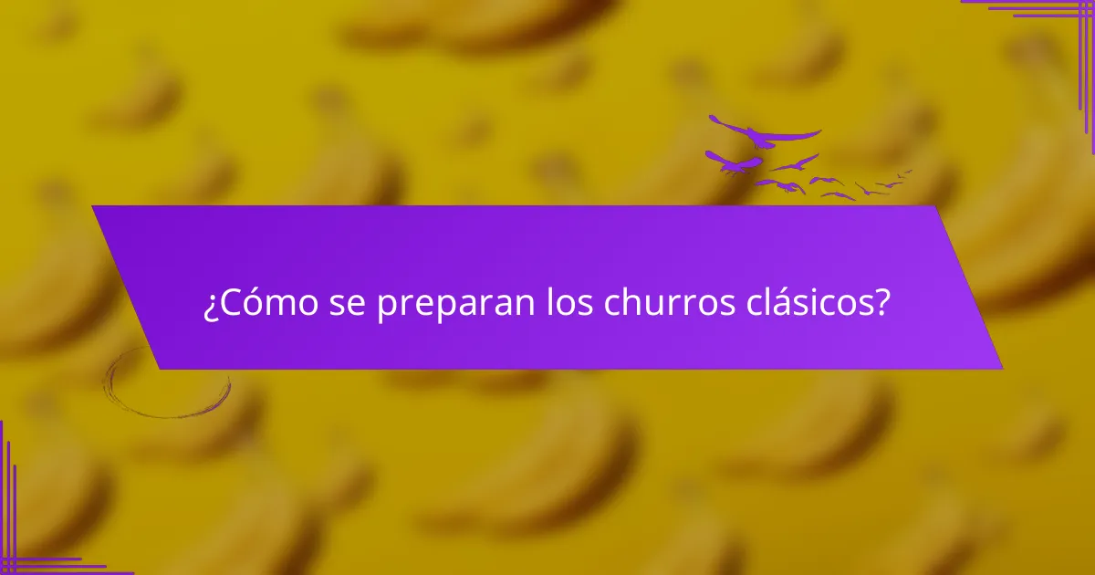 ¿Cómo se preparan los churros clásicos?
