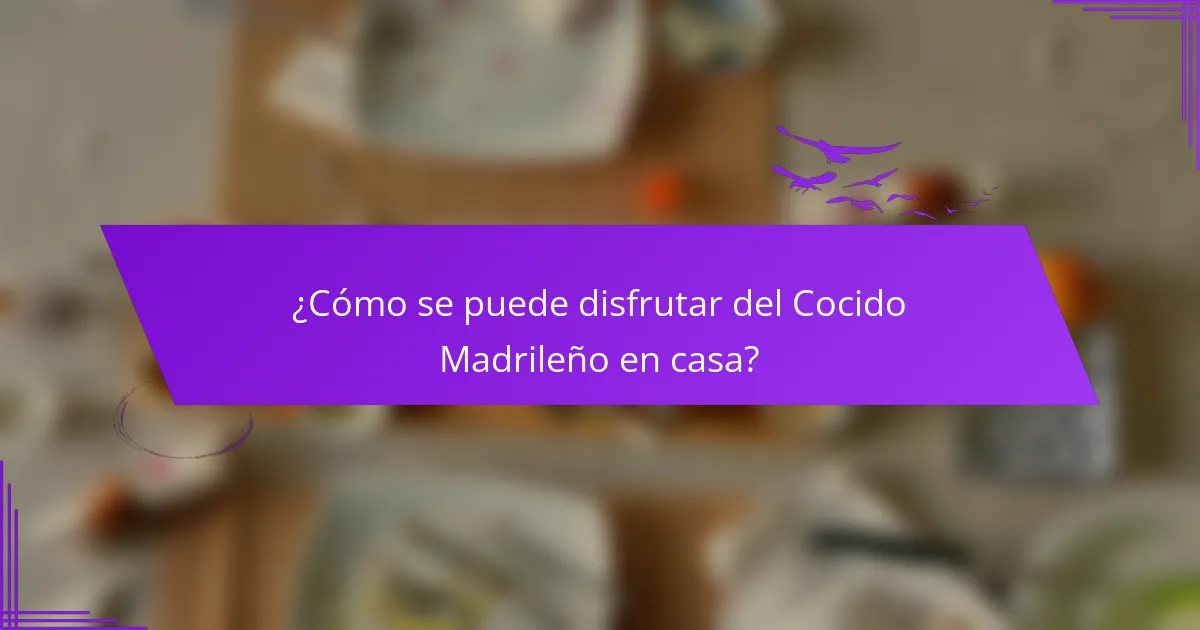 ¿Cómo se puede disfrutar del Cocido Madrileño en casa?