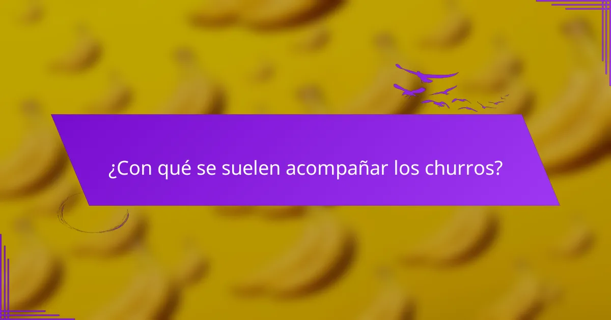¿Con qué se suelen acompañar los churros?