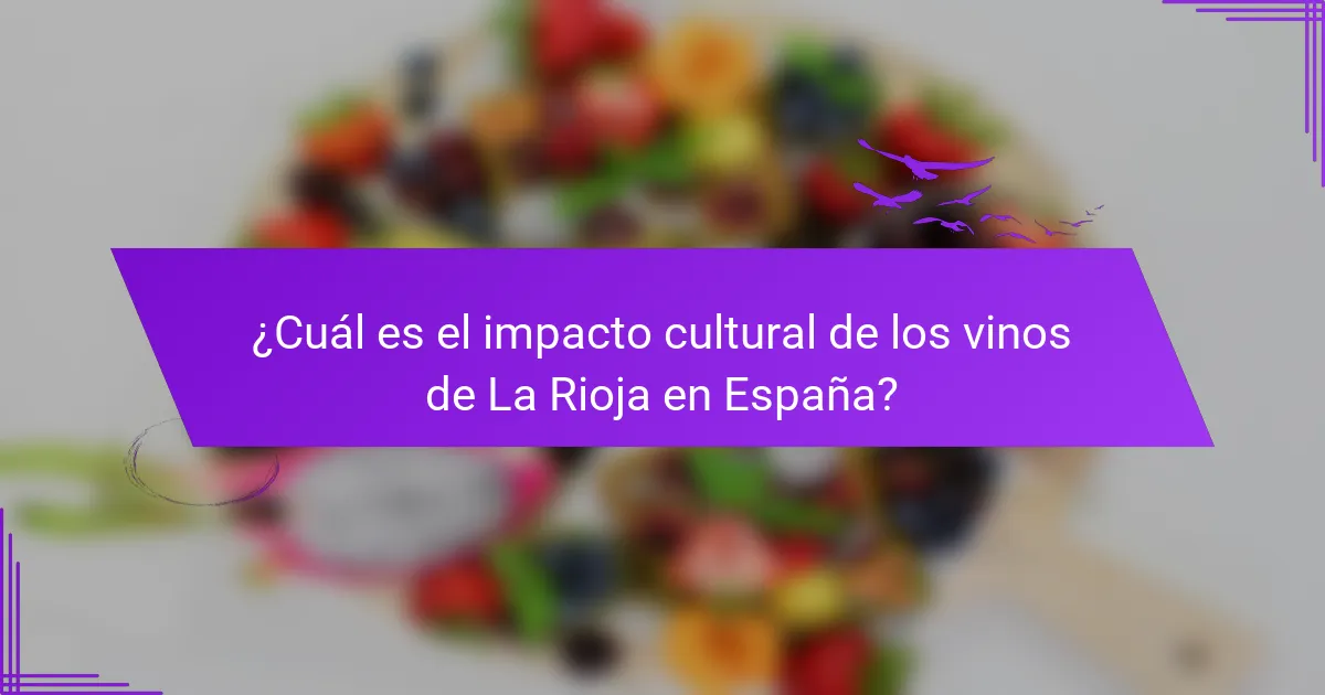 ¿Cuál es el impacto cultural de los vinos de La Rioja en España?