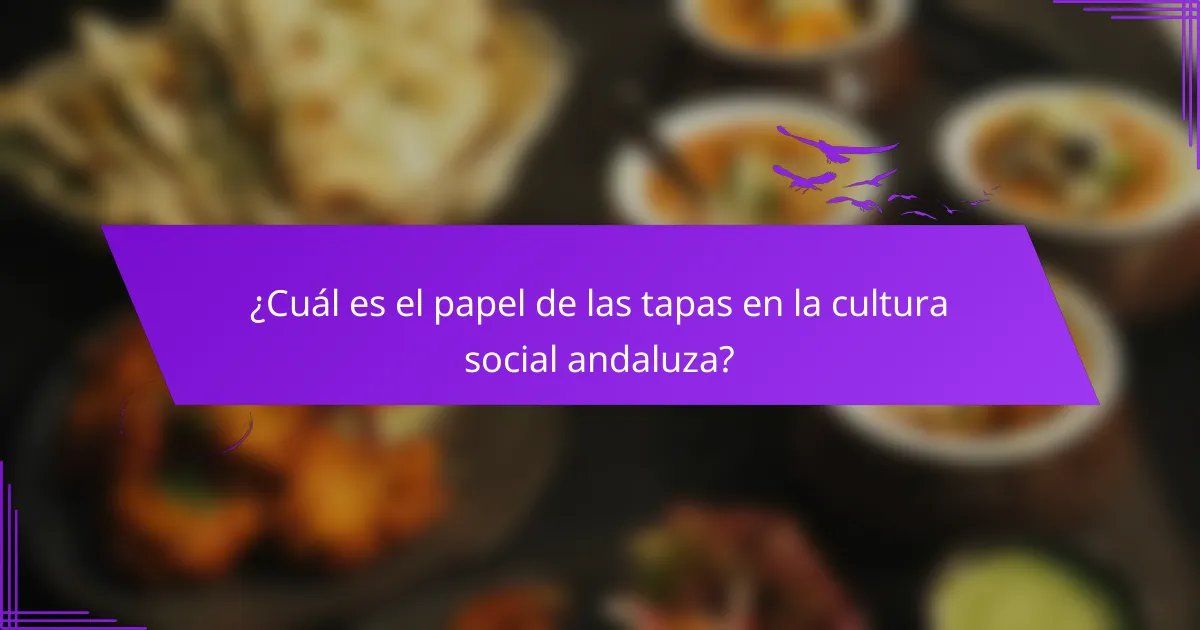 ¿Cuál es el papel de las tapas en la cultura social andaluza?