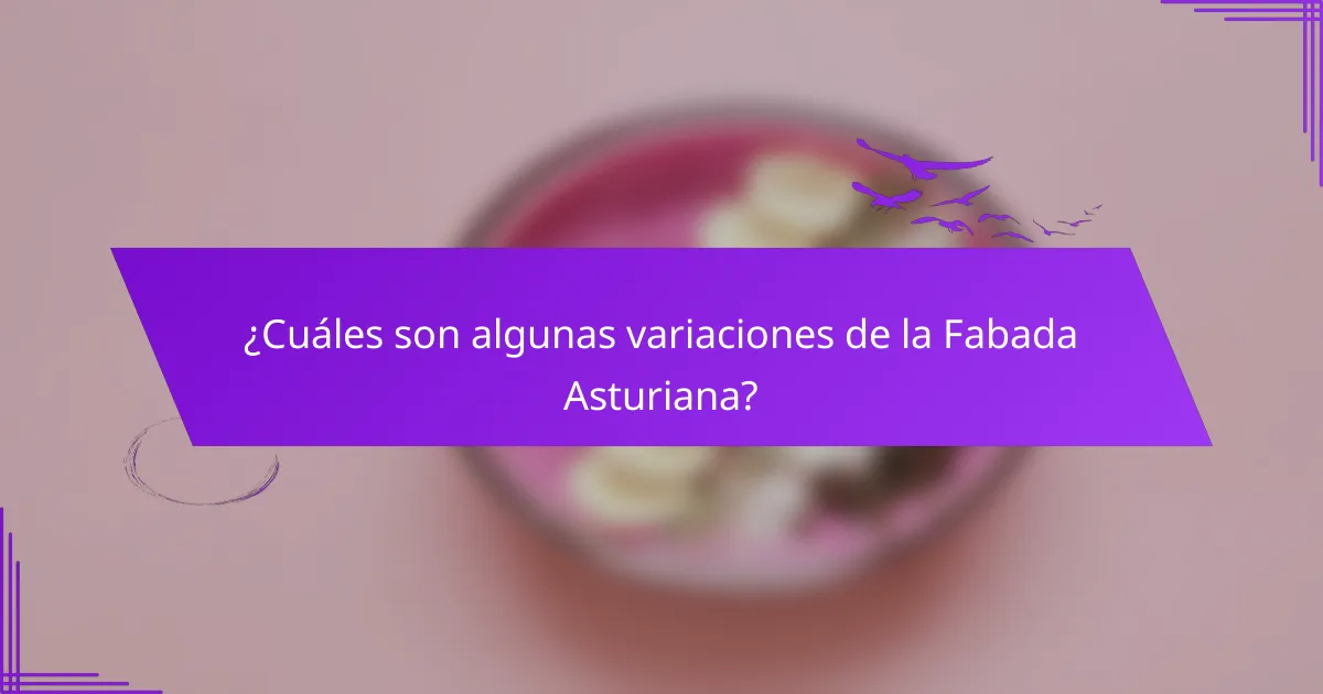 ¿Cuáles son algunas variaciones de la Fabada Asturiana?