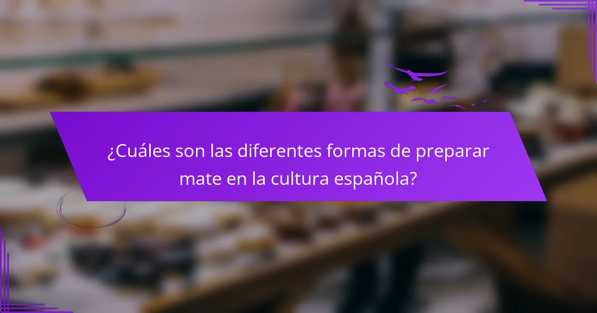 ¿Cuáles son las diferentes formas de preparar mate en la cultura española?