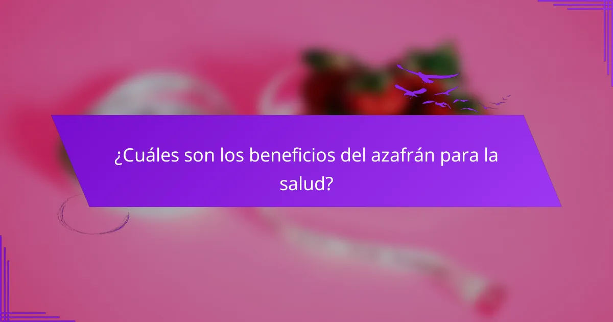 ¿Cuáles son los beneficios del azafrán para la salud?