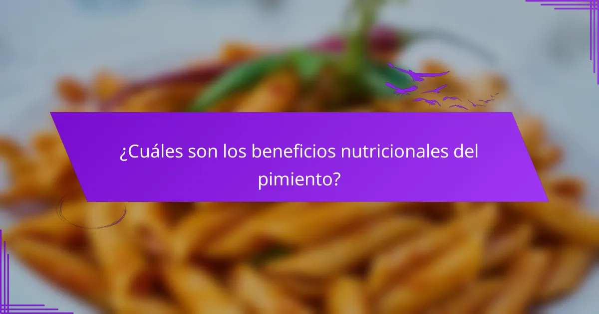 ¿Cuáles son los beneficios nutricionales del pimiento?