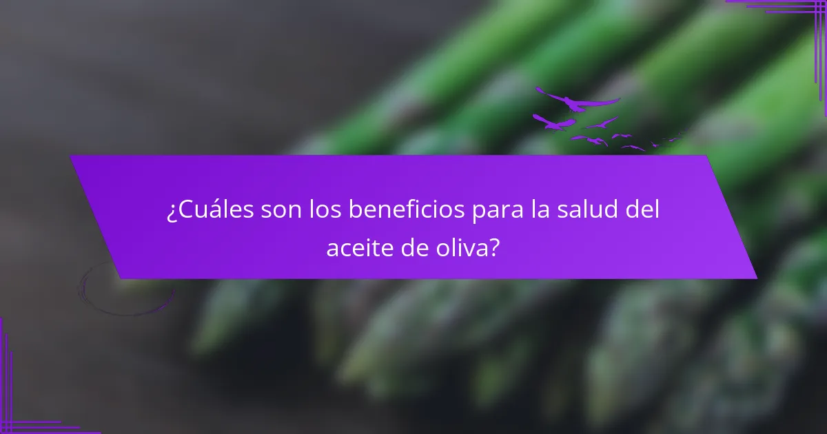 ¿Cuáles son los beneficios para la salud del aceite de oliva?