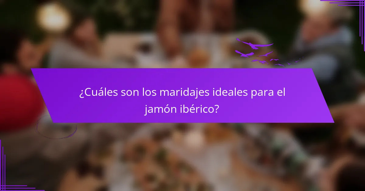 ¿Cuáles son los maridajes ideales para el jamón ibérico?