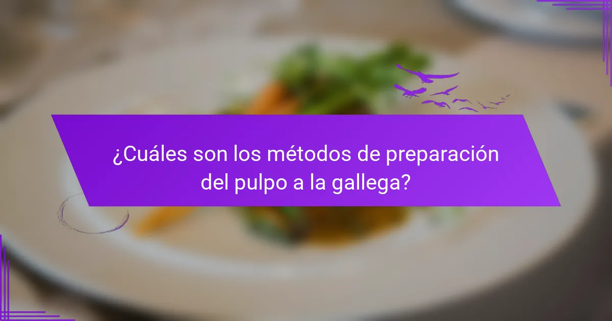 ¿Cuáles son los métodos de preparación del pulpo a la gallega?
