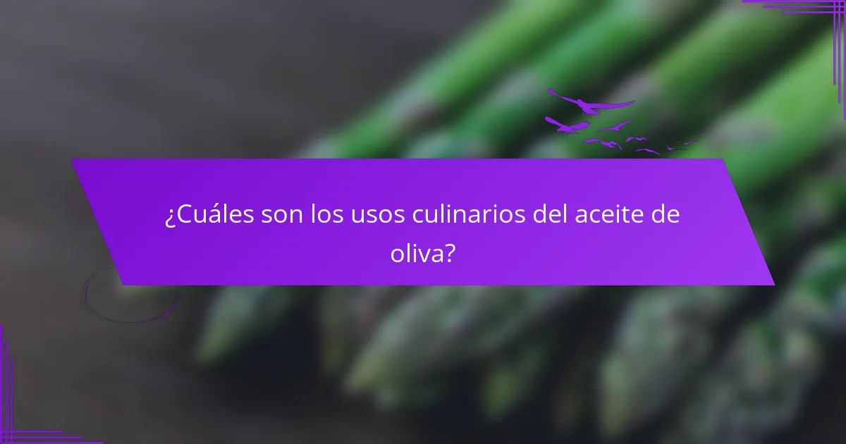 ¿Cuáles son los usos culinarios del aceite de oliva?