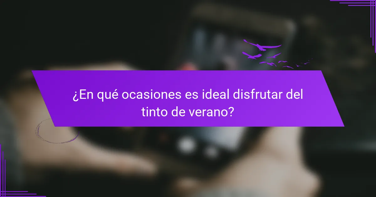 ¿En qué ocasiones es ideal disfrutar del tinto de verano?