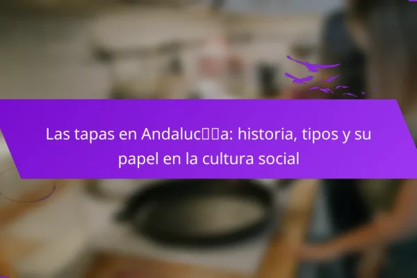 Las tapas en Andalucía: historia, tipos y su papel en la cultura social