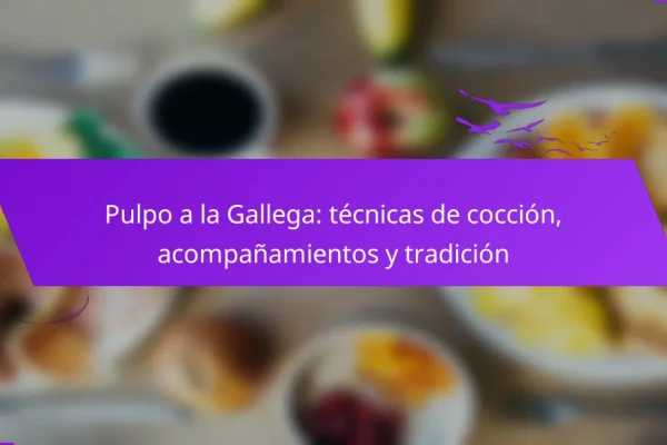 Pulpo a la Gallega: técnicas de cocción, acompañamientos y tradición
