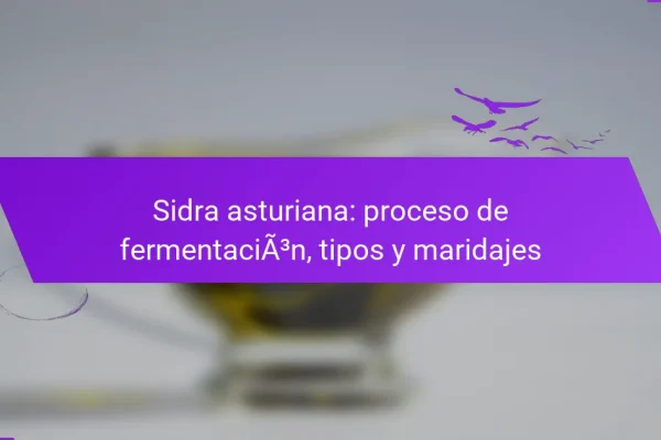 Sidra asturiana: proceso de fermentación, tipos y maridajes