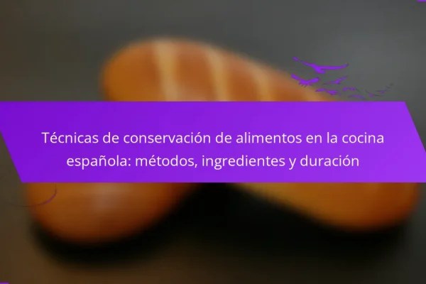 Técnicas de conservación de alimentos en la cocina española: métodos, ingredientes y duración