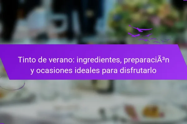 Tinto de verano: ingredientes, preparación y ocasiones ideales para disfrutarlo