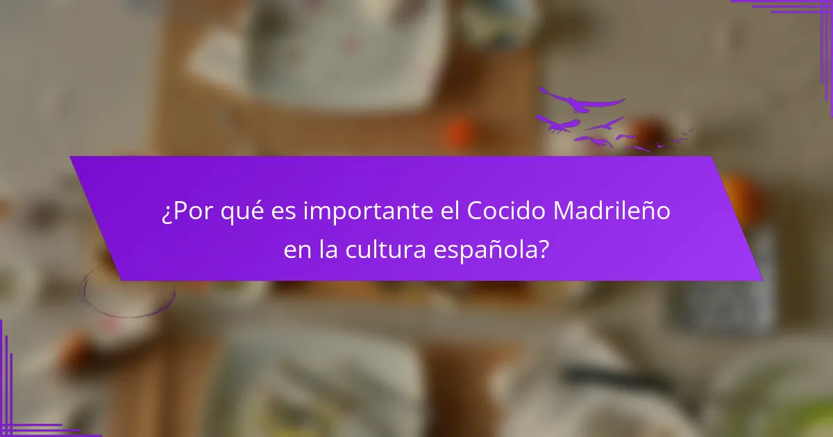 ¿Por qué es importante el Cocido Madrileño en la cultura española?