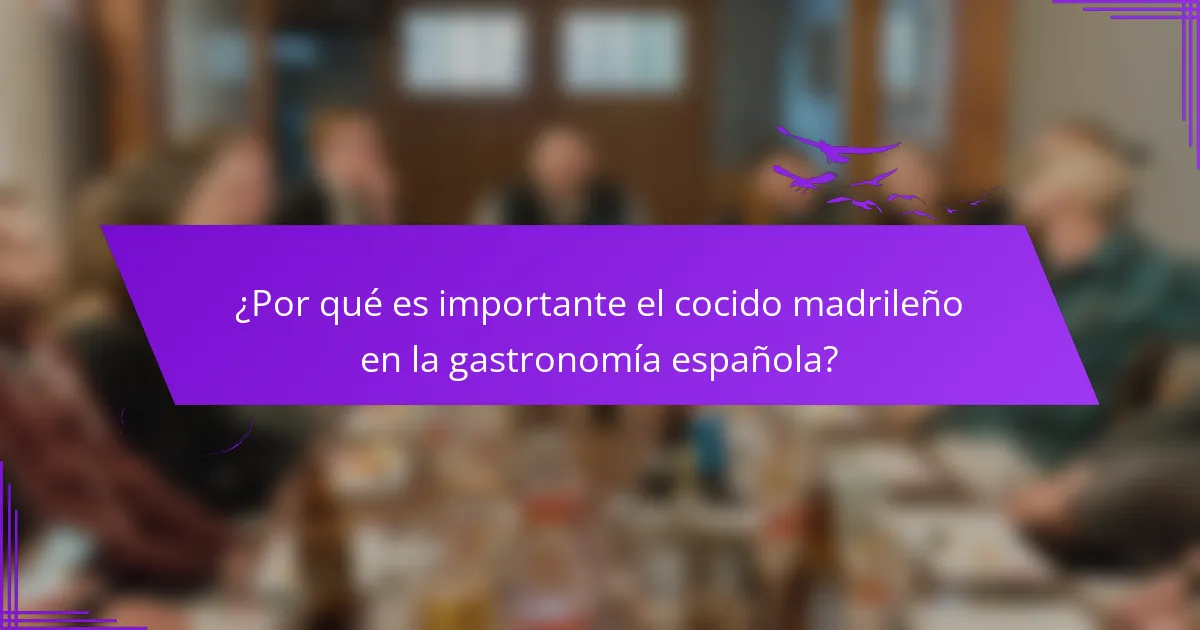 ¿Por qué es importante el cocido madrileño en la gastronomía española?
