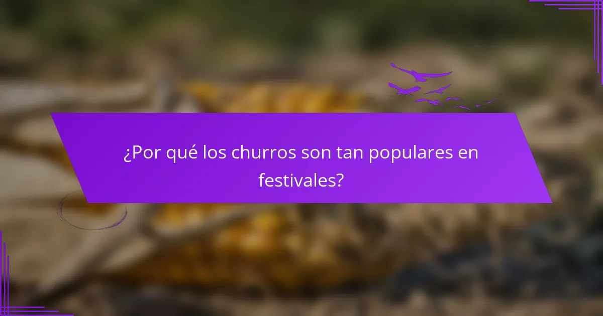 ¿Por qué los churros son tan populares en festivales?