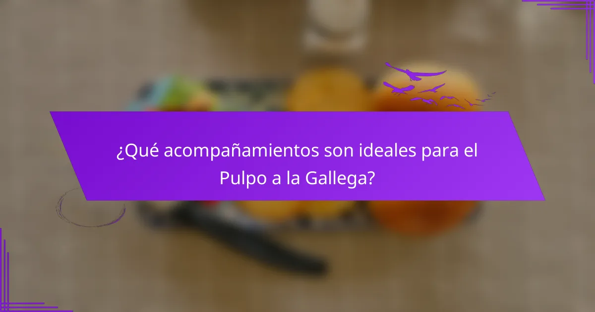 ¿Qué acompañamientos son ideales para el Pulpo a la Gallega?