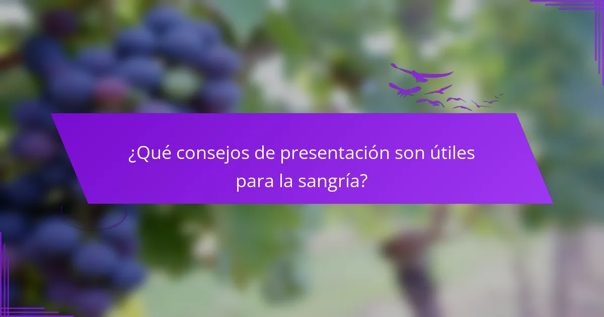 ¿Qué consejos de presentación son útiles para la sangría?