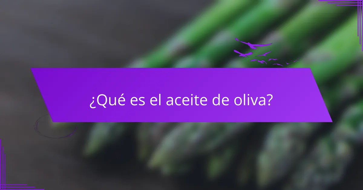 ¿Qué es el aceite de oliva?