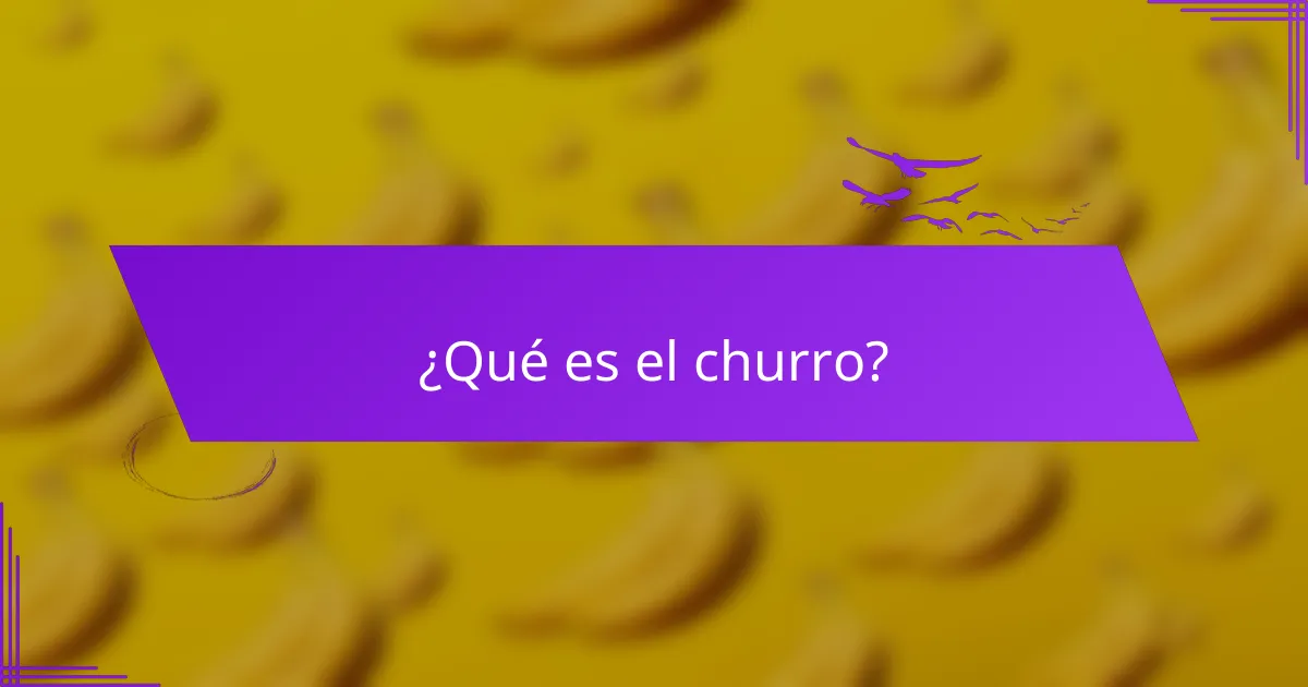 ¿Qué es el churro?