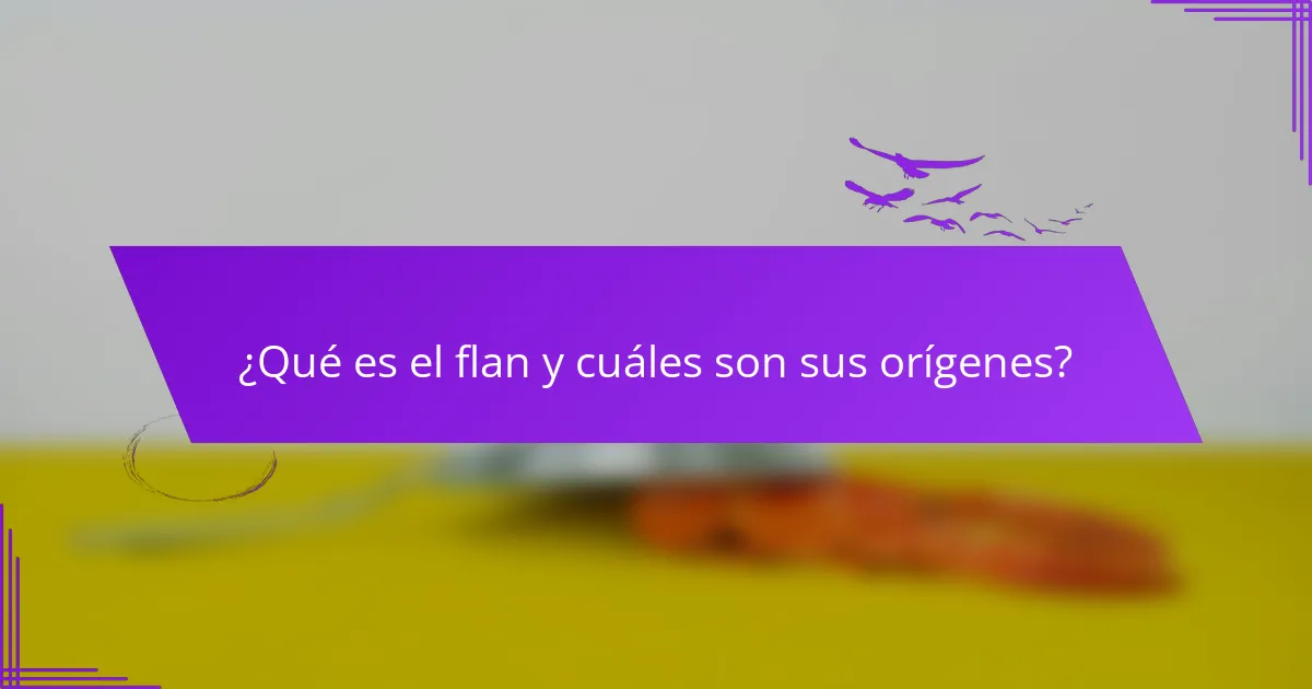 ¿Qué es el flan y cuáles son sus orígenes?