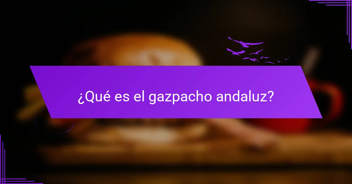 ¿Qué es el gazpacho andaluz?