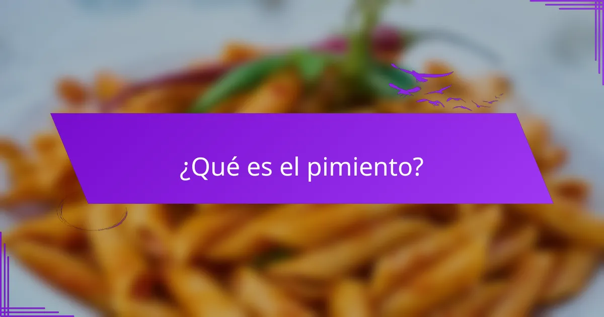 ¿Qué es el pimiento?