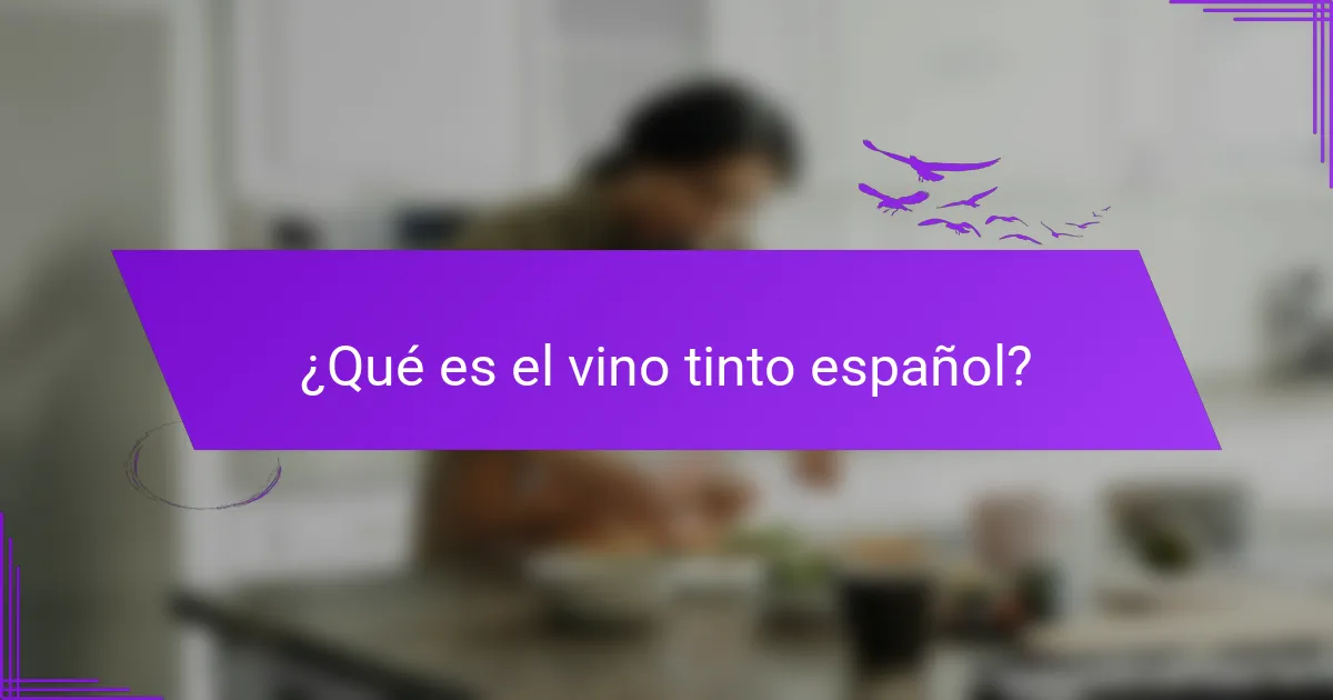 ¿Qué es el vino tinto español?
