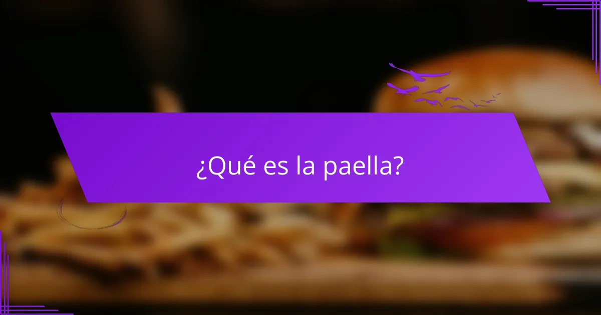 ¿Qué es la paella?
