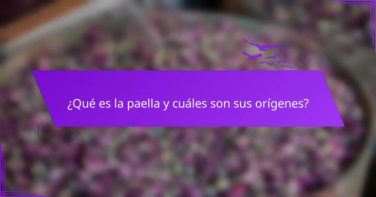 ¿Qué es la paella y cuáles son sus orígenes?