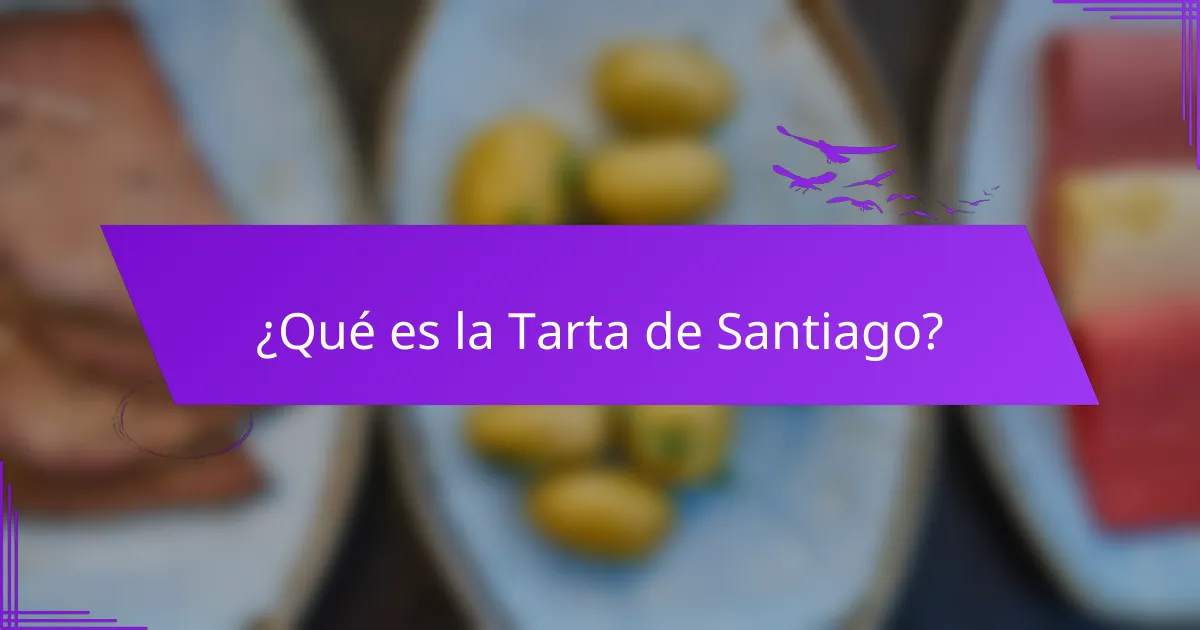 ¿Qué es la Tarta de Santiago?