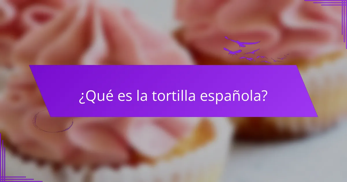 ¿Qué es la tortilla española?