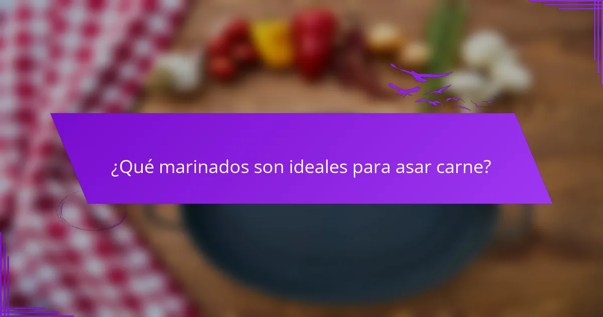 ¿Qué marinados son ideales para asar carne?