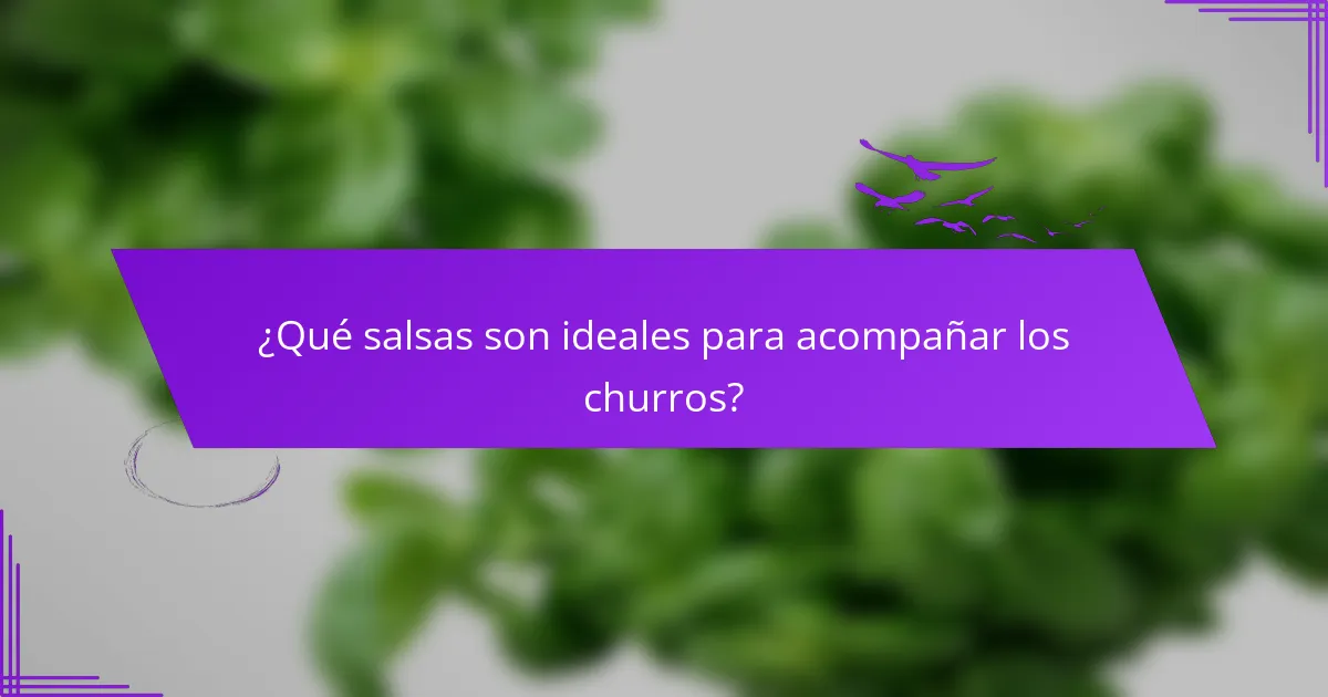 ¿Qué salsas son ideales para acompañar los churros?