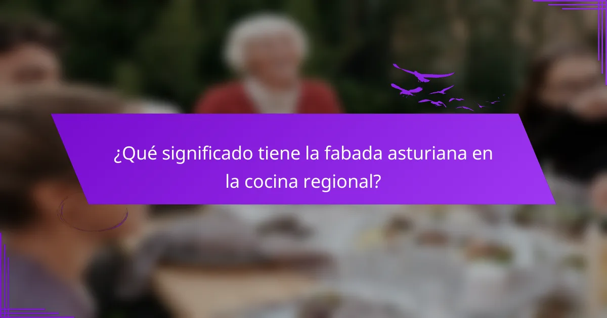 ¿Qué significado tiene la fabada asturiana en la cocina regional?