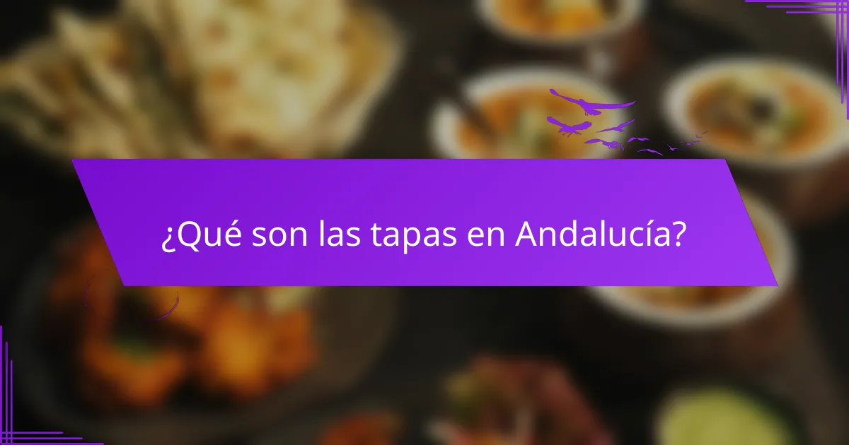 ¿Qué son las tapas en Andalucía?