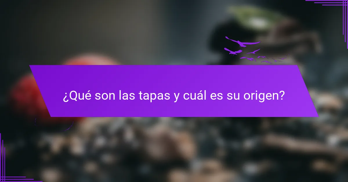 ¿Qué son las tapas y cuál es su origen?