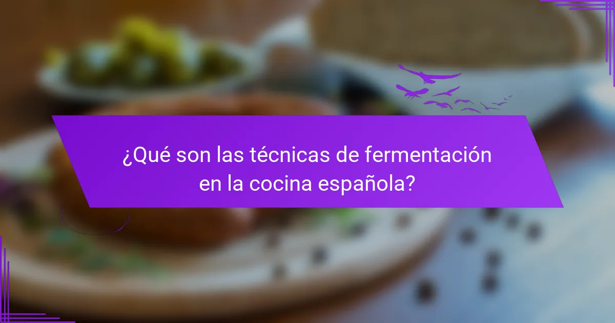 ¿Qué son las técnicas de fermentación en la cocina española?
