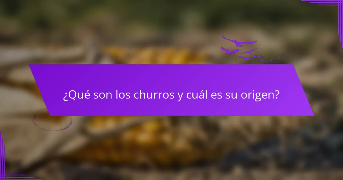 ¿Qué son los churros y cuál es su origen?
