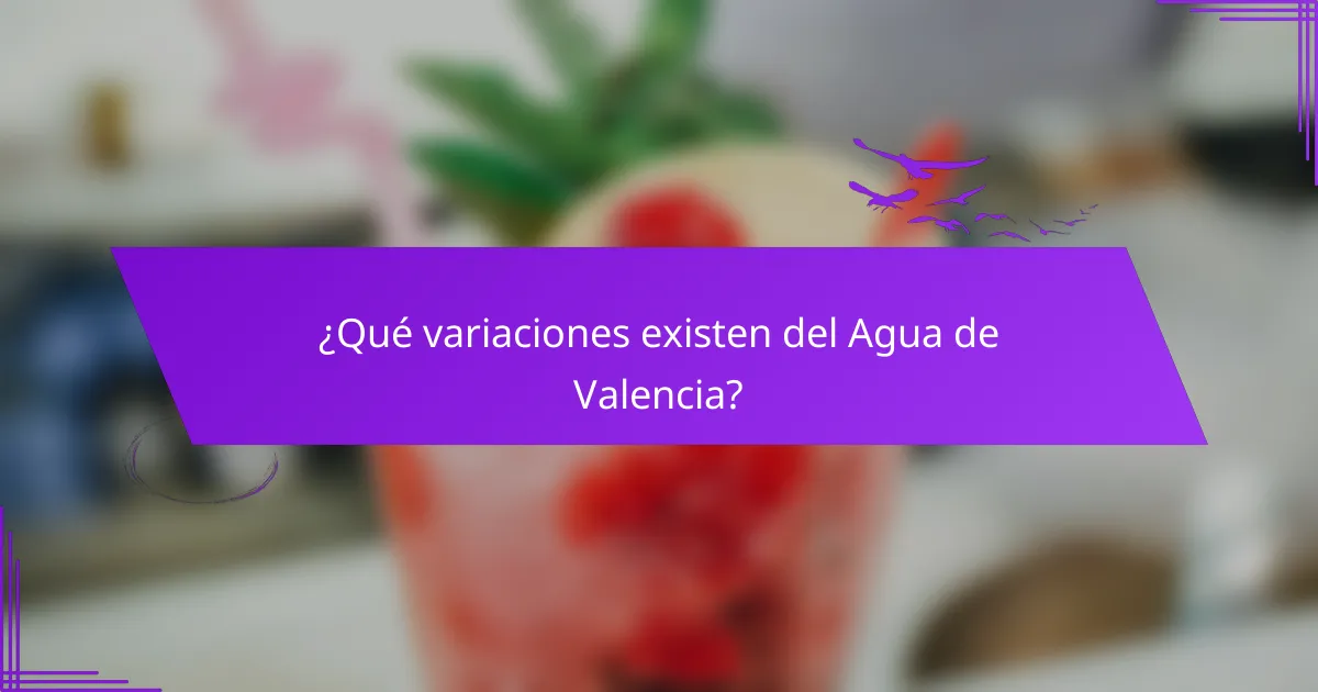 ¿Qué variaciones existen del Agua de Valencia?