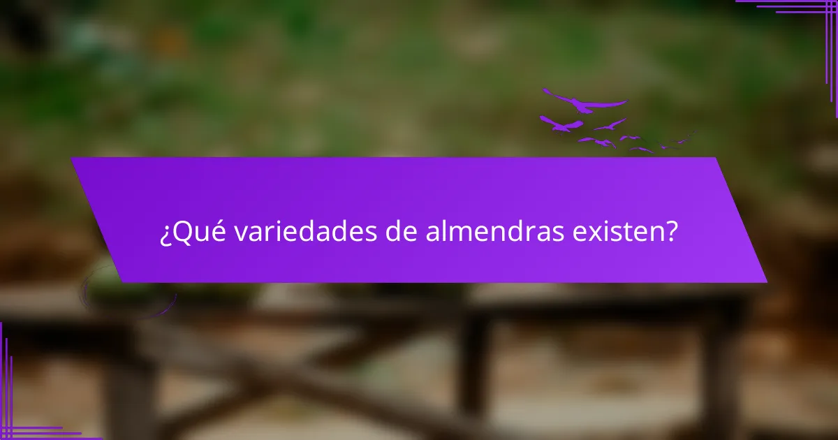 ¿Qué variedades de almendras existen?